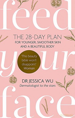 Feed Your Face: The 28-day plan for younger, smoother skin and a beautiful body - Dr Jessica Wu [KSIĄŻKA]