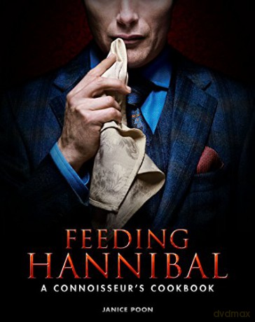 Feeding Hannibal: A Connoisseurs Cookbook - Janice Poon [KSIĄŻKA]