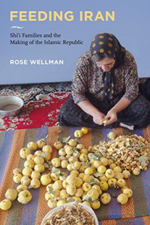 Feeding Iran: Shi`i Families and the Making of the Islamic Republic - Rose Wellman [KSIĄŻKA]