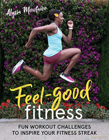 Feel-Good Fitness: Fun Workout Challenges to Inspire Your Fitness Streak - Alysia Montano [KSIĄŻKA]