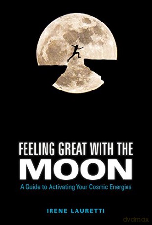 Feeling Great with the Moon: A Guide to Activating Your Cosmic Energies - Irene Lauretti [KSIĄŻKA]