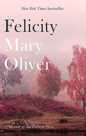 Felicity - Mary Oliver [KSIĄŻKA]