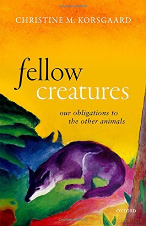 Fellow Creatures: Our Obligations to the Other Animals Uehiro Series in Practical Ethics - Christine M. Korsgaard [KSIĄŻKA]