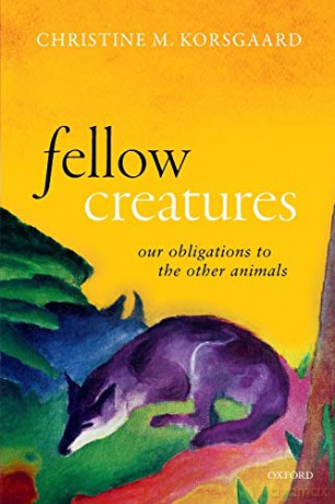 Fellow Creatures: Our Obligations to the Other Animals Uehiro Series in Practical Ethics - Christine M. Korsgaard [KSIĄŻKA]