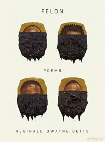 Felon: Poems - Reginald Dwayne Betts [KSIĄŻKA]