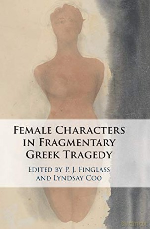 Female Characters in Fragmentary Greek Tragedy - P. J. Finglass [KSIĄŻKA]