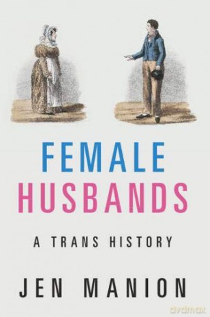 Female Husbands: A Trans History - Jen Manion [KSIĄŻKA]