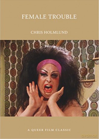 Female Trouble Queer Film Classic A Queer Film Classic - Christine Holmlund [KSIĄŻKA]