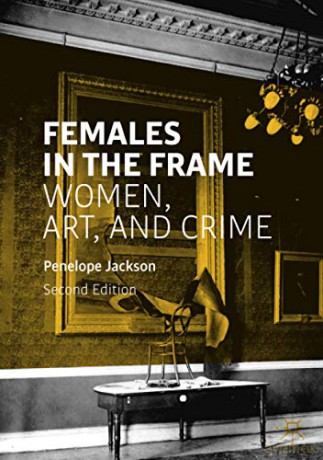 Females in the Frame: Women, Art, and Crime - Penelope Jackson [KSIĄŻKA]