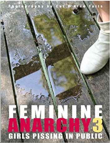 Feminine Anarchy: No. 3: Girls Pissing in Public Feminine Anarchy 3: Girls Pissing in Public - Cat O'Nine Tails [KSIĄŻKA]