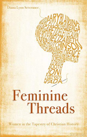 Feminine Threads: Women In The Tapestry Of Christian History (Focus For Women) - Diana Lynn Severance [KSIĄŻKA]