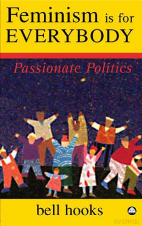 FEMINISM IS FOR EVERYBODY: Passionate Politics - bell hooks [KSIĄŻKA]