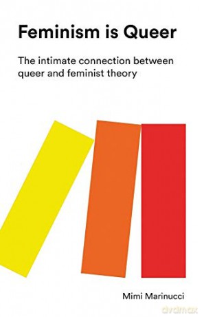 Feminism is Queer: The Intimate Connection between Queer and Feminist Theory - Mimi Marinucci [KSIĄŻKA]