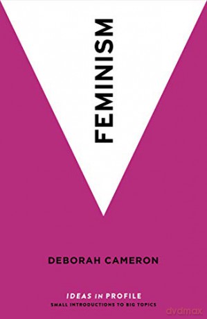 Feminism: Ideas in Profile Ideas in Profile - small books, big ideas - Deborah Cameron [KSIĄŻKA]