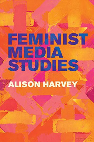 Feminist Media Studies - Alison Harvey [KSIĄŻKA]