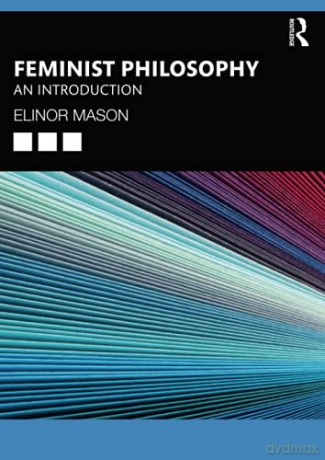 Feminist Philosophy: An Introduction - Elinor Mason [KSIĄŻKA]