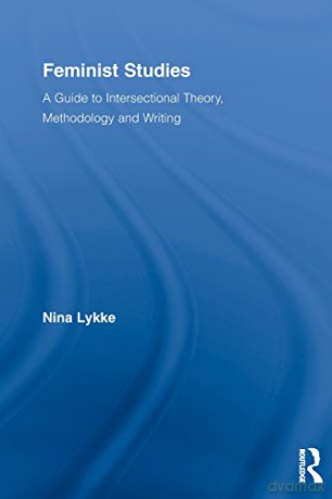 Feminist studies: A Guide to Intersectional Theory, Methodology and Writing Routledge Advances in Feminist Studies and Intersectionality - Nina Lykke [KSIĄŻKA]