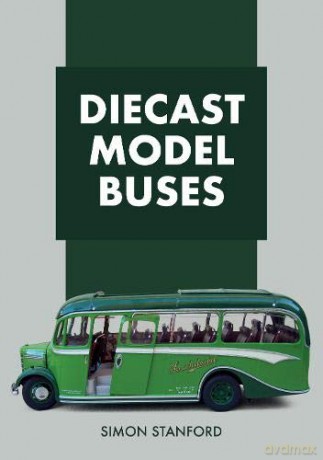 Diecast Model Buses - Simon Stanford [KSIĄŻKA]
