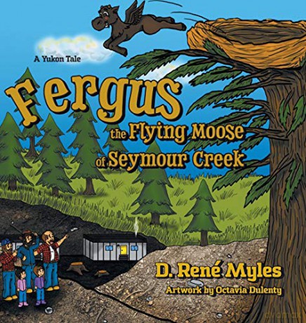 Fergus the Flying Moose of Seymour Creek: A Yukon Tale - D. René Myles [KSIĄŻKA]