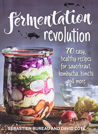 Fermentation Revolution: 70 Easy Recipes for Kombucha, Kimchi and More - Sebastien Bureau [KSIĄŻKA]