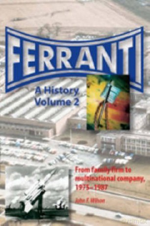 Ferranti: A History From family firm to multinational company, 1882-1975: Pt. 2 - John F. Wilson [KSIĄŻKA]