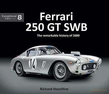Ferrari 250 GT SWB: The Remarkable History of 2689: Exceptional Cars 8 - Richard Heseltine [KSIĄŻKA]