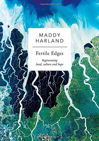 Fertile Edges: Regenerating Land, Culture and Hope - Maddy Harland [KSIĄŻKA]