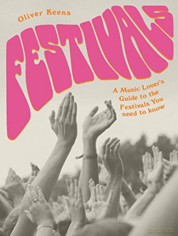 Festivals: A Music Lover's Guide to the Festivals You Need To Know - Oliver Keens [KSIĄŻKA]