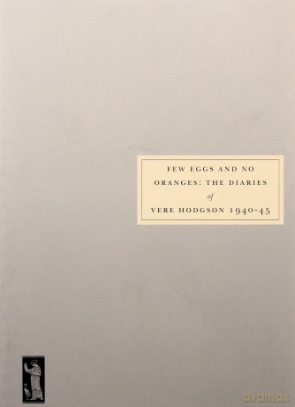 Few Eggs and No Oranges: The Diaries of Vere Hodgson 1940-45 - Vere Hodgson [KSIĄŻKA]