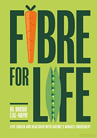 Fibre for Life: Eat your way to better health with nature's miracle ingredient - Dr Khosro Ezaz-Nikpay [KSIĄŻKA]