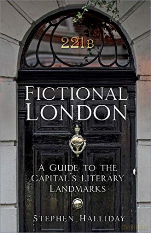Fictional London: A Guide to the Capital's Literary Landmarks - Stephen Halliday [KSIĄŻKA]