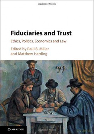 Fiduciaries and Trust: Ethics, Politics, Economics and Law - Paul B. Miller [KSIĄŻKA]