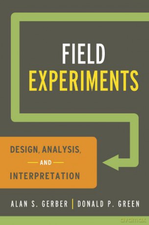 Field Experiments: Design, Analysis, and Interpretation - Alan S. Gerber [KSIĄŻKA]