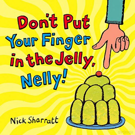 Don't Put Your Finger In The Jelly, Nelly - Nick Sharratt [KSIĄŻKA]