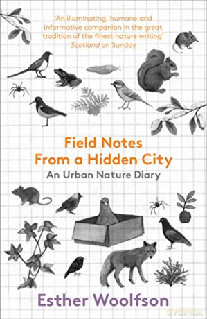 Field Notes From a Hidden City: An Urban Nature Diary - Esther Woolfson [KSIĄŻKA]