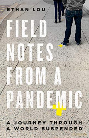 Field Notes From A Pandemic: A Journey Through A World Suspended: A Journey Through a Suspended World - Ethan Lou [KSIĄŻKA]