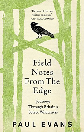 Field Notes from the Edge: Journeys Through Britain's Secret Wilderness - Paul Evans [KSIĄŻKA]