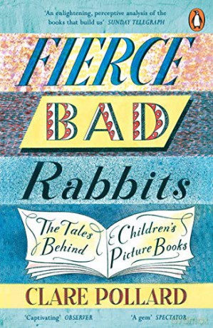 Fierce Bad Rabbits: The Tales Behind Children's Picture Books - Clare Pollard [KSIĄŻKA]