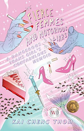 Fierce Femmes and Notorious Liars: A Dangerous Trans Girl's Confabulous Memoir - Kai Cheng Thom [KSIĄŻKA]