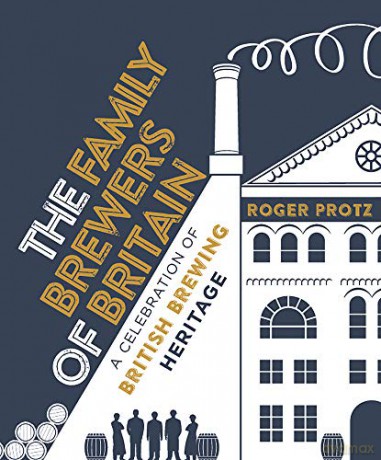The Family Brewers Of Britain: A Celebration Of British Brewing Heritage - Roger Protz [KSIĄŻKA]