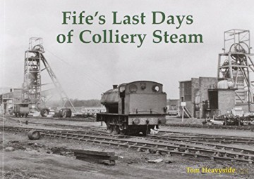Fife's Last Days of Colliery Steam - Tom Heavyside [KSIĄŻKA]