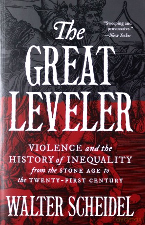 The Great Leveler: Violence And The History Of Inequality From The Stone Age To The Twenty-First Century (The Princeton Economic History Of The Western World): 74 - Walter Scheidel [KSIĄŻKA]