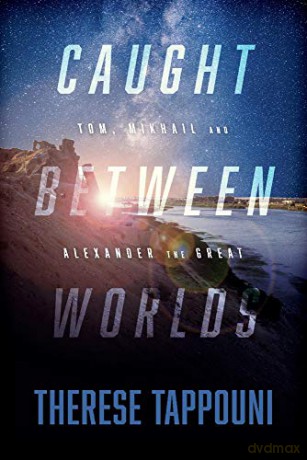 Caught Between Worlds: Tom, Mikhail And Alexander The Great - Therese Tappouni [KSIĄŻKA]