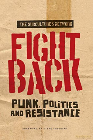 Fight back: Punk, politics and resistance - The Subcultures Network [KSIĄŻKA]