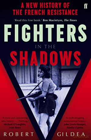 Fighters in the Shadows: A New History of the French Resistance - Robert Gildea [KSIĄŻKA]