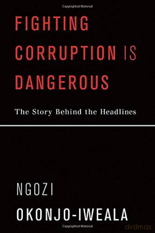 Fighting Corruption Is Dangerous Mit Press: The Story Behind the Headlines - Ngozi Okonjo-Iweala [KSIĄŻKA]