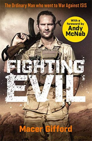 Fighting Evil: The Ordinary Man who went to War Against ISIS - Macer Gifford [KSIĄŻKA]