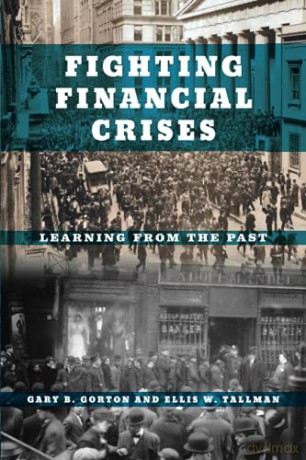 Fighting Financial Crises: Learning from the Past - Gary B. Gorton [KSIĄŻKA]