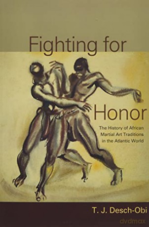 Fighting for Honor: The History of African Martial Arts in the Atlantic World Carolina Lowcountry and the Atlantic World [KSIĄŻKA]