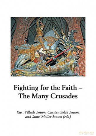 Fighting for the Faith: The Many Crusades: 27 Runica Et Mediavalia, Scripta Minora - Kurt Villads Jensen [KSIĄŻKA]
